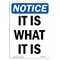 Signmission OSHA Notice, 7" Height, It Is What It Is Sign, 7" X 5", Portrait OS-NS-D-57-V-13739 - alternate 1